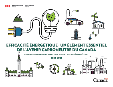 EFFICACITÉ ÉNERGÉTIQUE : UN ÉLÉMENT ESSENTIEL DE L’AVENIR CARBONEUTRE DU CANADA – RAPPORT AU PARLEMENT EN VERTUE DE LA LOI SUR L’EFFICACITÉ ÉNERGÉTIQUE, 2022-2023